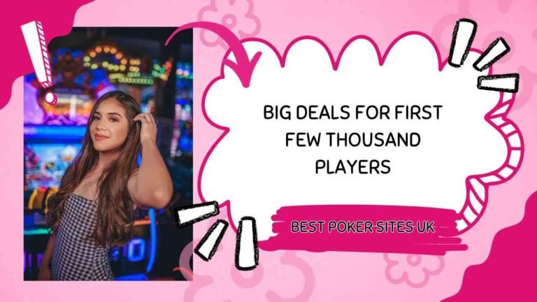 Big deals on best poker sites UK are open only for first few thousand players