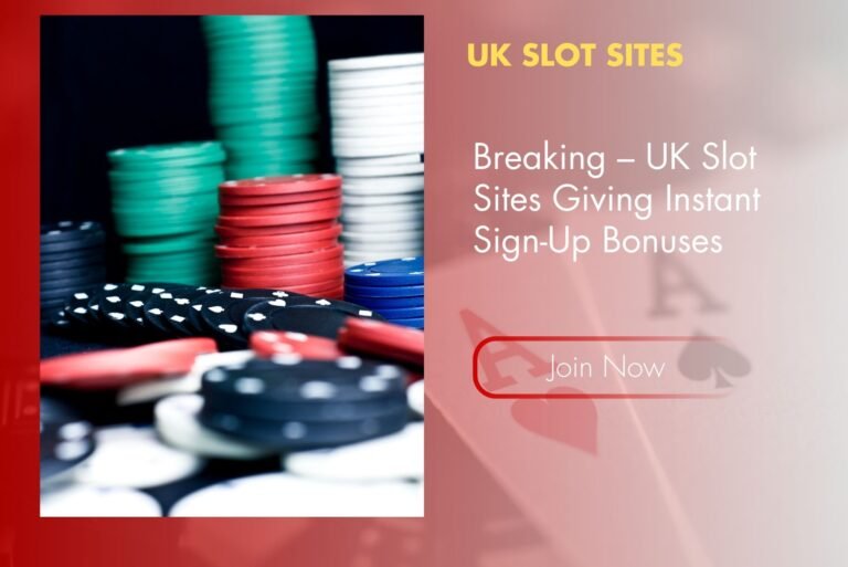 Breaking – UK Slot Sites Giving Instant Sign-Up Bonuses