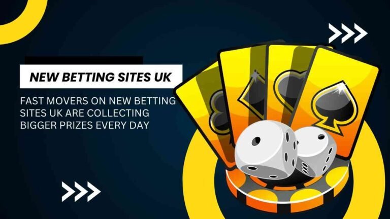 Fast movers on new betting sites UK are collecting bigger prizes every day