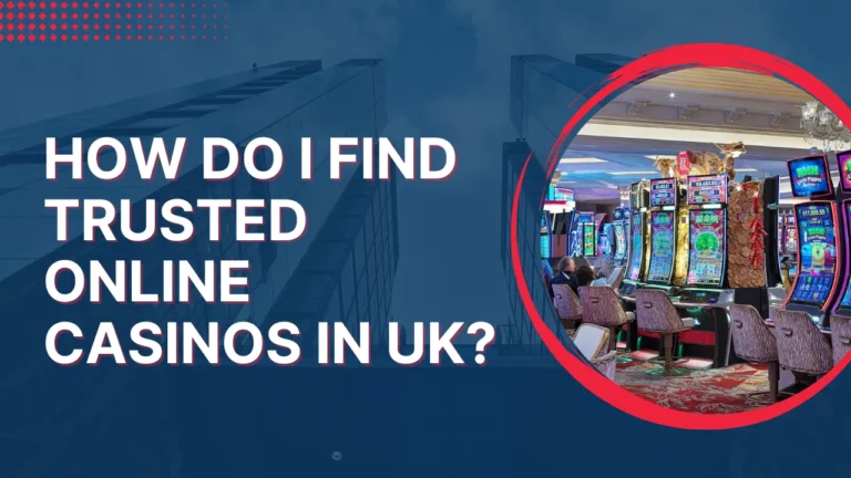How Do I Find Trusted Online Casinos in the UK?