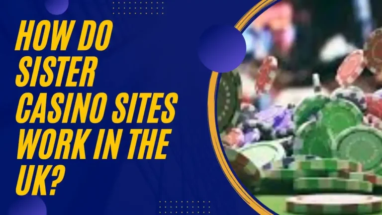 How Do Sister Casino Sites Work in the UK? How Do Sister Casino Sites Work in the UK?