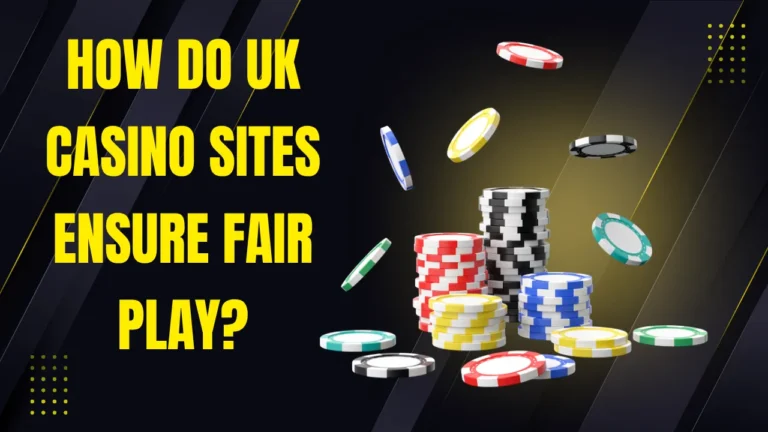 How Do UK Casino Sites Ensure Fair Play? How Do UK Casino Sites Ensure Fair Play?