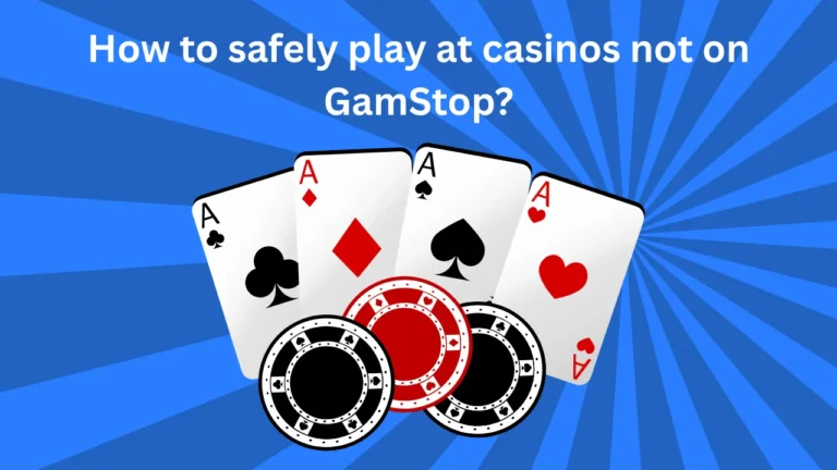 How to Safely Play at Casinos Not on GamStop How to Safely Play at Casinos Not on GamStop