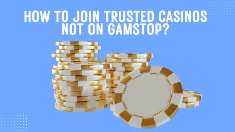 How to Join Trusted Casinos Not on GamStop? How to Join Trusted Casinos Not on GamStop?