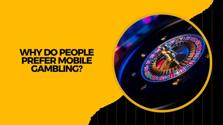 Why Do People Prefer Mobile Gambling? Why Do People Prefer Mobile Gambling?