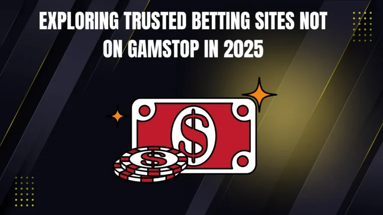 Exploring Trusted Betting Sites Not on Gamstop in 2025