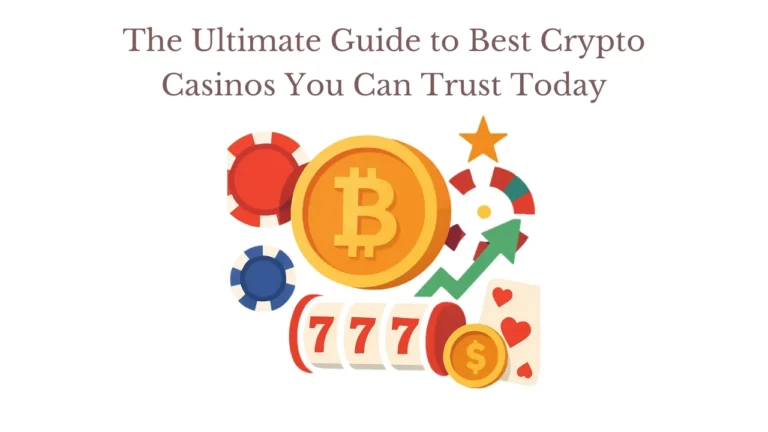 The Ultimate Guide to Best Crypto Casinos You Can Trust Today