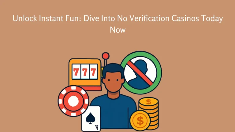 Unlock Instant Fun: Dive Into No Verification Casinos Today Now